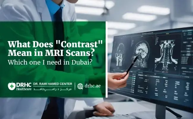 What Does "Contrast" Mean in MRI Scans? Which one I need in Dubai?