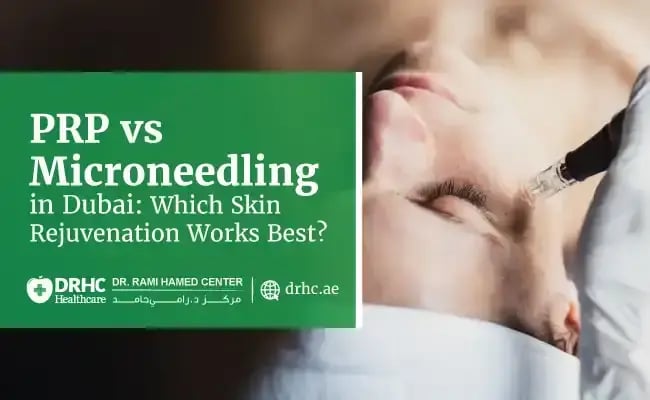 PRP vs Microneedling in Dubai: Which Skin Rejuvenation Works Best?