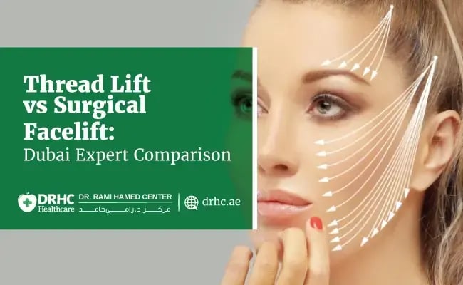 Thread Lift vs Surgical Facelift: Dubai Expert Comparison
