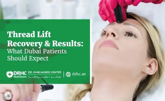 Thread Lift Recovery & Results: What Dubai Patients Should Expect