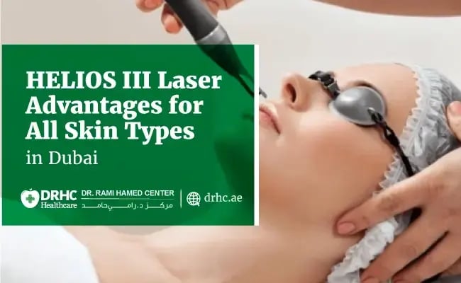 HELIOS III Laser Advantages for All Skin Types in Dubai
