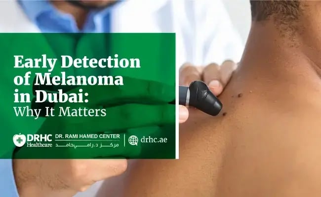 Early Detection of Melanoma in Dubai: Why It Matters