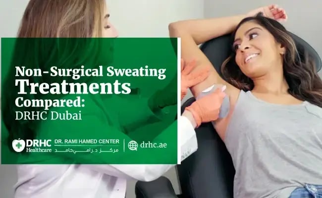 Non-Surgical Sweating Treatments Compared: DRHC Dubai