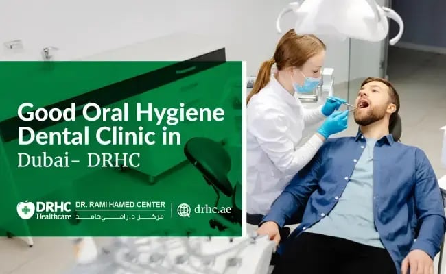 Good Oral Hygiene-Dental Clinic in Dubai- DRHC